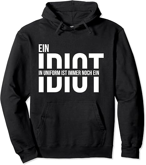 Ein Idiot in Uniform ist immer noch ein Idiot Demo Pullover Hoodie